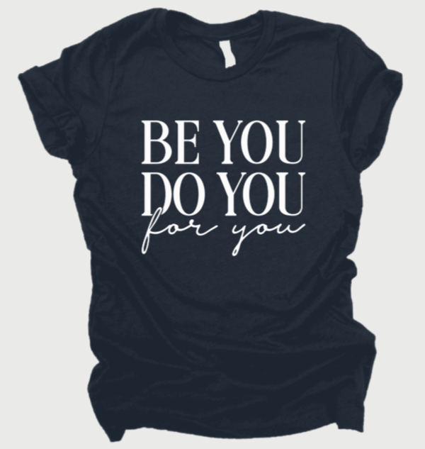 Be You, Do you, For You